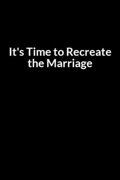 It's time to Recreate the Marriage: The Overweight American Nurse and Dad's Guide to Saving Your Marriage through Text Messaging (for Men Only)