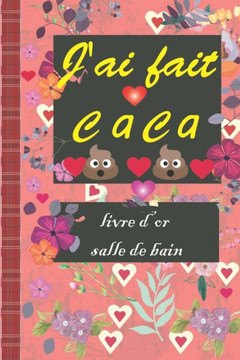J'ai Fait Caca Livre D'or: livre d'or de la salle de bain - Cadeau de pendaison de crémaillère drôle (french edition)