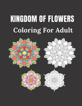 Kingdom of Flowers Coloring For Adult: 100 pages of flowers size 8.5"" 11""