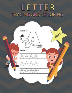 Letter Tracing And Coloring Book: Letter Tracing And Coloring For Preschool And Kindergarten Perfect Self Regulate Their Mood And Develop Their Imagin
