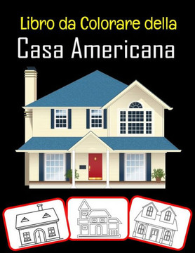 Libro da colorare della casa americana: Incredibili immagini di case americane, libri da colorare e imparare con grande divertimento e capacità di col