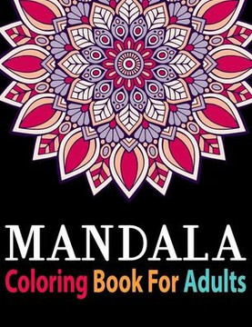 Mandala Coloring Book for Adults: Adult Mandala Coloring Books Collection of Stress-Relieving Mandalas for Teens and Adults for Relaxation