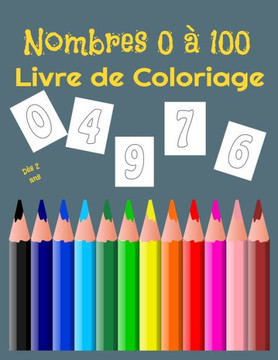 Nombres 0 à 100 Livre de Coloriage: Pour enfants de 2 à 6 ans - 100 pages de nombres à colorier