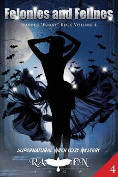 Felonies And Felines: Supernatural Witch Cozy Mystery (Harper "Foxxy" Beck Series)