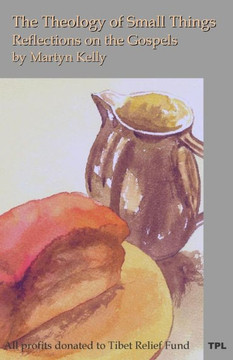 The Theology Of Small Things: Reflections On The Gospels