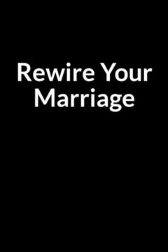 Rewire Your Marriage: The Bipolar Men's Guide to Saving Your Marriage through Text Messaging (for Men Only)