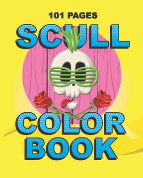 Scull Color Book: Teenager and Adult Coloring Gift Book for Daughter, Sister, Girlfriend or Friend to Cope with Anxiety and Depression