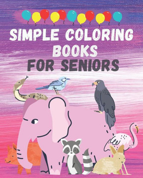 Simple coloring books for seniors: Big, Beautiful & Simple Designs coloring book for seniors