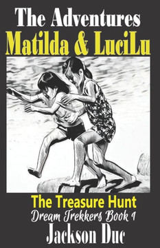 The Adventures of Matilda & LuciLu: Dream Trekkers Book 1: The Treasure Hunt