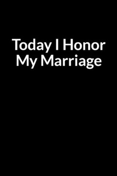 Today I Honor My Marriage: Save Your Marriage When Your Wife Has Been Stolen (for Men Only)