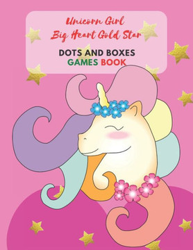 Unicorn Girl Big Heart Gold Star Dots and Boxes Games Book: Dots and Boxes Game paper for Kids, Activity Book to play, for Children, Family For Road T