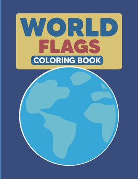 World Flags Coloring Book: Geography Coloring Book for Kids and Adults - Geography Gifts - Large Print