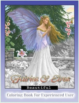 Beautiful Fairies and Elves Coloring Book: Coloring Book For Experienced User (Stress Relief)