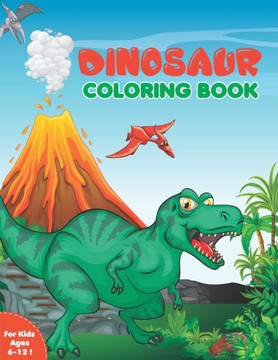 Dinosaur Coloring Book for Kids: Activity Book For Boys & Girls, Ages 6-12