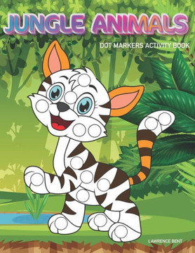 Dot Markers Activity Book: Jungle Animals: Dot coloring book for toddlers - Art Paint Daubers Kids Activity Coloring Book - Preschool, coloring,