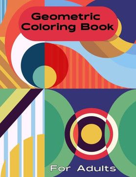 Geometric Coloring Book for Adult: Geometric Coloring Book for Men, Women, Teens, Boys, Girls, Mom and young adults. Its Featuring 50 electrifying Geo