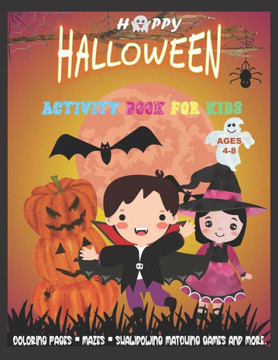 Halloween Activity Book for Kids Ages 4-8: HAPPY H-A-L-L-O-W-E-E-N 2020 -SUPER FUN!! -Coloring Pages, Mazes, Shawdowing Matching Games and More.- 100