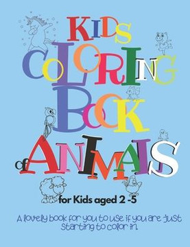 Kids Coloring Book of Animals for Kids aged 2 - 5.: Kids Coloring Book of Animals for Boys and Girls. Color Animals and Ten Numbers.