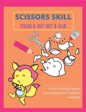 Scissors Skill Color & Cut out & Glue: Preschool Workbook for Kids A Fun Cutting Practice Activity Book for Toddlers and Kid. A Fun Cutting Practice A