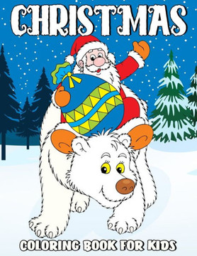 Christmas Coloring Book for Kids: Beautiful Christmas Coloring and Activity Book with Santa Claus, Reindeer, Snowman, Christmas Tree, Star, Polar Bear