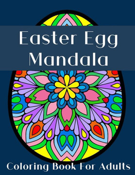 Easter Egg Mandala: An Adult Coloring Book Full of Stress Relieving Mandalas Fun and Relaxation