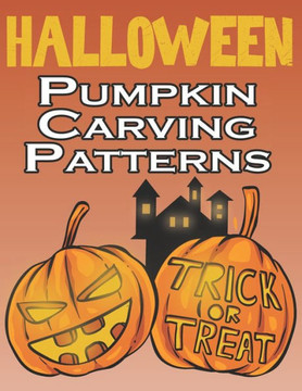 Halloween Pumpkin Carving Patterns: 50 Templates for Carving Funny and Spooky Faces, Halloween Designs Stencils
