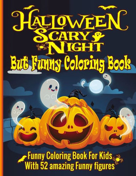 Halloween Scary Night But Funny Coloring Book for Kids: Happy Halloween Funny Coloring Book For Kids │ Funny Kids Halloween Book │ 52 Uniq Halloween Scary Night But Funny Coloring Book for Kids: Happy Halloween Funny Coloring Book For Kids │ Funny Kids Halloween Book │ 52 Uniq