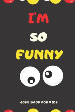 I'M SO FUNNY Joke Book For Kids: Jokes and knock knock jokes For Kids, jokes for begginers and young readers.