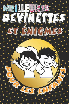 Meilleures Devinettes et énigmes pour les enfants: Une merveilleuse série des devinettes et d'énigmes amusantes divertissantes pour les enfants, Un ex Meilleures Devinettes et énigmes pour les enfants: Une merveilleuse série des devinettes et d'énigmes amusantes divertissantes pour les enfants, Un ex