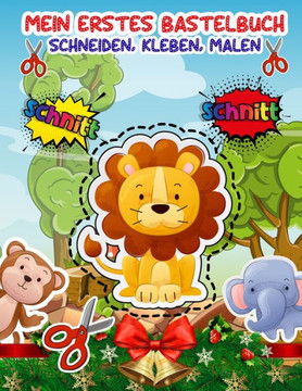 Mein Erstes Bastelbuch - schneiden, Kleben, Malen: Verbastelbuch Ab 2, 3, 4 Jahre Zu Schnitt Und Farbe - Feinmotorik Förderung Kinder 3 Jahre - Bastel