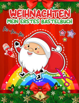 Mein Erstes Bastelbuch Weihnachten: Bastelbuch Ab 2 - 5 Jahren Weihnachten Kinder Zu Schnitt Und Farbe - Verbastelbuch Ab 3, 4, 5 Jahre - Ausschneiden
