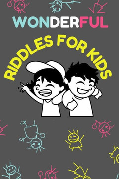 Wonderful riddles for kids: Fun and easy riddles to challenge your kids and make them happy. Amazing and awesome riddles puzzles with answers for