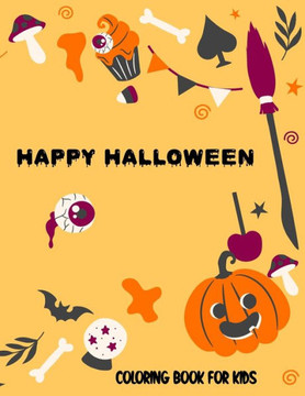 Happy Halloween Coloring book for Kids: Spooky Scary Halloween Theme with Haunted House, Witch, Boo and many more.
