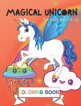 Magical Unicorn Coloring Book: For Kids Ages 8-12: A Fantasy Coloring Book with Magical Unicorns Stencils for kids, Beautiful Flowers, and Relaxing F