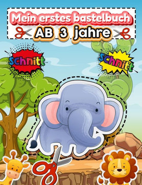 Mein erstes bastelbuch ab 3 jahre: Schneiden lernen ab 3 jahre - Ausschneiden Für Kinder Ab 3, 4, 5 - Bastelbuch Kinder - Ich Lerne Schneiden - Mein E