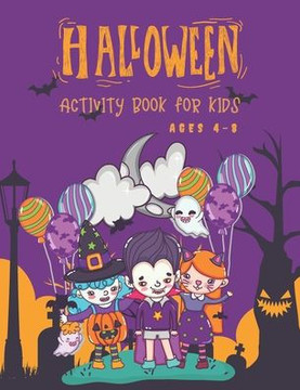 Halloween Activity Book for Kids Ages 4-8: Super Fun Halloween Coloring And Activity Book for Primary School and Homeschool Kids! Halloween Kids Fun C