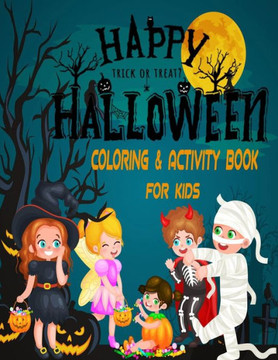 Happy Trick or Treat Halloween Coloring and Activity Book for Kids: Funny Halloween Coloring and Activity book for Kids/Toddler Celebrate Trick or Tre Happy Trick or Treat Halloween Coloring and Activity Book for Kids: Funny Halloween Coloring and Activity book for Kids/Toddler Celebrate Trick or Tre