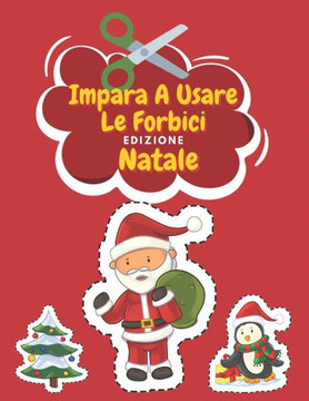 Impara A Usare Le Forbici Edizione Di Natale: Natale Colorare - Libro Delle Attività Per Bambini - Incollare E Colorare