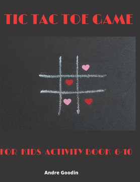 Tic Tac Toe Game For Kids Activity Book 6-10: Fun Activities for Family Time