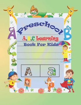 Preschool A, B, C Learning Book For Kids: Special Learning Book For Your Baby's