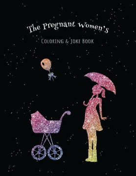 The Pregnant Women's Coloring & Joke Book: 8.5x11"" 110 Pages, 50 Coloring Pages with Jokes and Inspirational Quotes