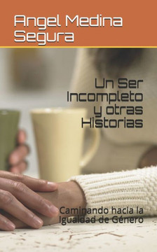 Un Ser Incompleto y otras Historias: Caminando hacia la Igualdad de Género