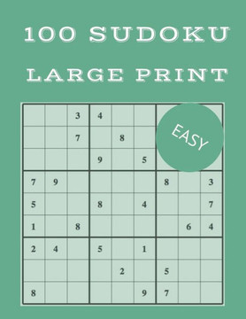 Sudoku for Beginners Large Print: 100 Sudoku Large Print - Easy - Large Print Sudoku for Beginners Large Print: 100 Sudoku Large Print - Easy - Large Print
