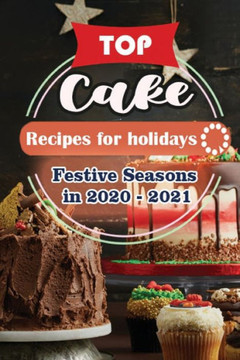 Top Cake Recipes For Holidays: Festive Seasons in 2020 - 2021