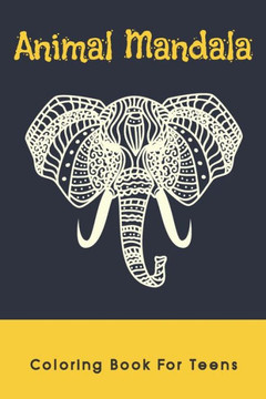 Animal Mandala Coloring Book For Teens: Stress Relieving Animal Designs