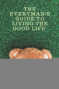 The Everyman's Guide to Living the Good Life
