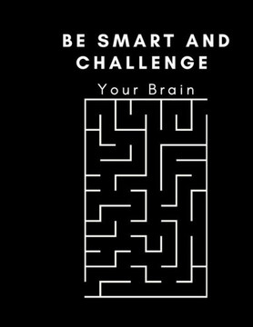 Be Smart And Challenge Your Brain: Maze Activity Book For all