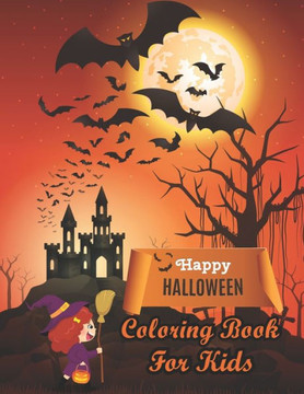 Happy Halloween Coloring Book For Kids: Halloween Themed coloring pages With Creepy and Frightful Pumpkin Monster Witch Bat Spider Alien Ghost Skeleto