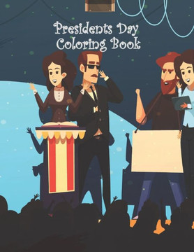 Presidents Day Coloring Book: Coloring Book, Presidents Day Coloring Book Gift For Kids, Adults and Everybody, All History of US Presidents, Electio