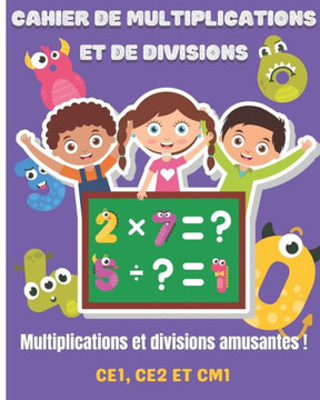 Cahier de multiplications et de divisions: Carnet d'exercices pour multiplication et division Des exercices amusants et drôles pour progresser en calc